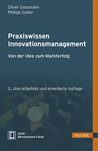 Praxiswissen Innovationsmanagement: Von der Idee zum Markterfolg von Hanser Fachbuchverlag